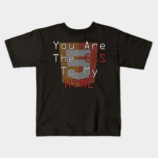 you are the css to my html Kids T-Shirt